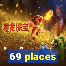 69 places